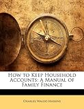 Image de How to Keep Household Accounts: A Manual of Family Finance