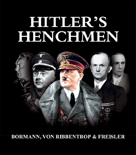 Hitler's Henchmen - Bormann, Von Ribbentrop & Freisler