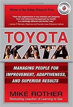 Toyota Kata: Managing People for Improvement, Adaptiveness and Superior ...