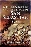 Wellington and the Siege of San Sebastian, 1813 by