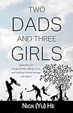 Two Dads and Three Girls: Searching for Sexual Identity, Falling in Love, and Building a Family thro by Nick (Yu) He