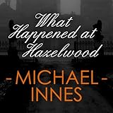 Front cover for the book What Happened at Hazelwood by Michael Innes