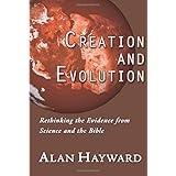 Creation and Evolution: Rethinking the Evidence from Science and the Bible