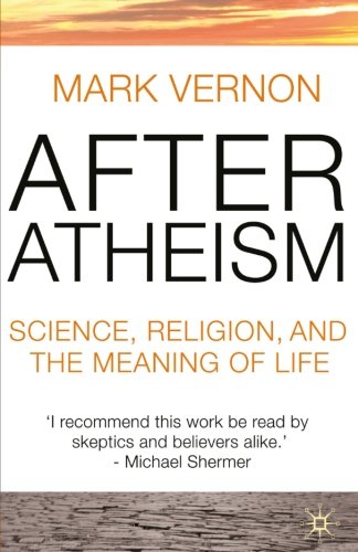 After Atheism: Science, Religion and the Meaning of Life