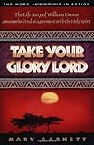 Take Your Glory Lord by Mary Garnet