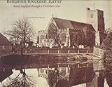 Benjamin Brecknell Turner: Rural England Through a Victorian Lens by 