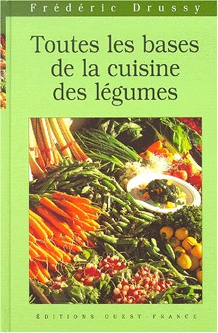 Toutes les bases de la cuisine aux légumes by Frédéric Jaunault
