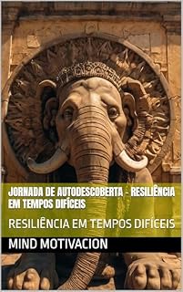 Livro Jornada de Autodescoberta - RESILIÊNCIA EM TEMPOS DIFÍCEIS : RESILIÊNCIA EM TEMPOS DIFÍCEIS