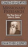 Missionary Patriarch: The True Story of John G. Paton by 