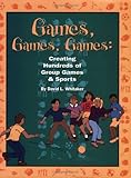 Games, Games, Games : Creating Hundreds of Group Games and Sports, Whitaker, David L., 0917505085