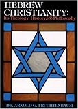 Hebrew Christianity : Its Theology, History and Philosophy, Fruchtenbaum, Arnold G., 0914863010