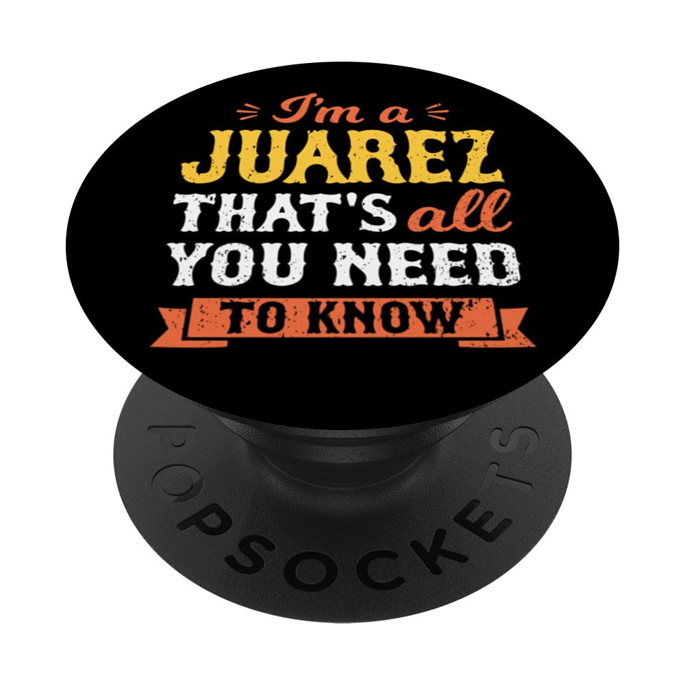 I'm A Juarez That's All You Need To Know Surname Last Name PopSockets Swappable PopGrip