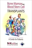 Bone Marrow and Blood Stem Cell Transplants: A Guide For Patients by