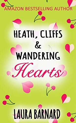 Heath, Cliffs & Wandering Hearts: A Young Adult Friends to Lovers Romantic Comedy