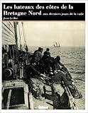 Les bateaux des côtes de la Bretagne nord, aux derniers jours de la voile (Collection 