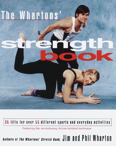 The Whartons' Strength Book: 35 Lifts for Over 55 Different Sports and Everyday Activities by Jim Wharton, Phil Wharton