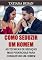 Livro Como seduzir um homem: Como criar uma forte atração e fazê-lo se apaixonar por você; Como se tornar mais atraente; Como fazer um homem se interessar por você; Como excitar um homem