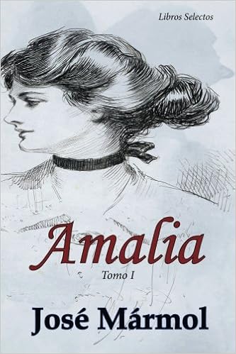 Amalia: Tomo I (Volume 1) (Spanish Edition): Mármol, José ...
