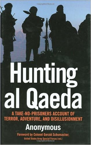 Hunting Al Qaeda A Take No Prisoners Account Of Terror Adventure And Disillusionment Anonymous Schumacher Col Gerald 9780760322529 Amazon Com Books