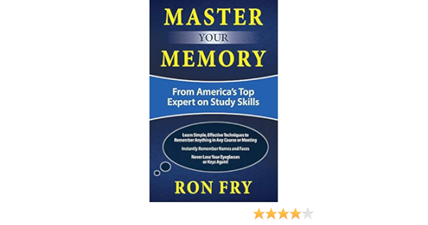 Master Your Memory From America S Top Expert On Study Skills Ron Fry S How To Study Program Fry Ron 9781632650719 Amazon Com Books