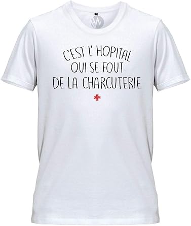 Wazzis T Shirt Homme C Est L Hopital Qui Se Fout De La Charcuterie Amazon Fr Vetements Et Accessoires