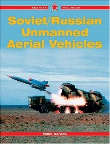 Soviet/Russian Unmanned Aerial Vehicles - Red Star Vol. 20 by Yefim Gordon