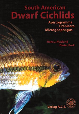 South American Dwarf Cichlids (Aqualog Book, Vol. 1) by Dieter Bork, Hans J. Mayland, Dieter Bork, Hans J. Mayland