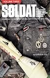 Soldat, Vol. 3: The World War II German Army Combat Uniform Collector’s Handbook; Equipping the German Foot Soldier in Europe, 1944–1945