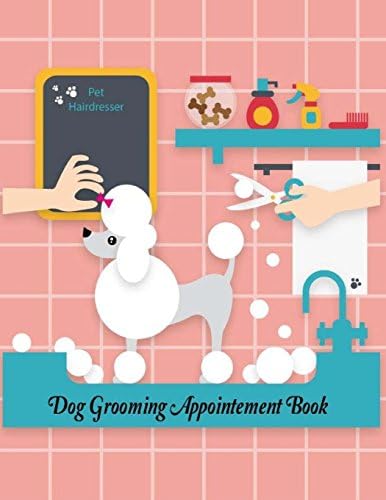 Dog Grooming Appointment Book Pet Hairdresser: Daily Appointment Planner Organizer For Small Business, Pet Dog Cat Grooming Service. 2 Column of Time ... Volume 1 (Appointment Book Daily Hourly)
