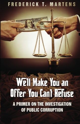 We'll Make You An Offer You Can't Refuse: A Primer On The Investigation Of Public Corruption Paperback โ 21 Oct. 2015