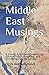 Middle East Musings: A young American's journey to discover truth and identity across the Levant by