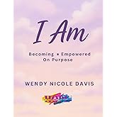 I Am: Becoming.Empowered On Purpose