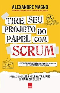 Livro Tire seu projeto do papel com Scrum: Atitudes e práticas para realizar seus projetos no trabalho e na vida