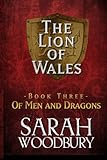 Of Men and Dragons (The Lion of Wales) (Volume 3)
