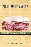 Abolitionists Abroad: American Blacks and the Making of Modern West Africa