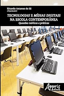 Tecnologias e Mídias Digitais na Escola Contemporânea: Questões Teóricas e Práticas (Educação e Pedagogia)