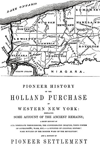 Pioneer History of the Holland Land Purchase of Western New York Embracing Some Account of the Ancie by Orsamus Turner