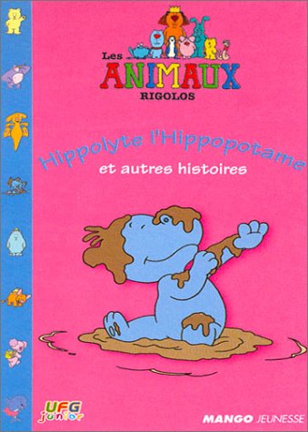 Les Animaux Rigolos - Hippolyte L'hippopotame Et Autres Histoires