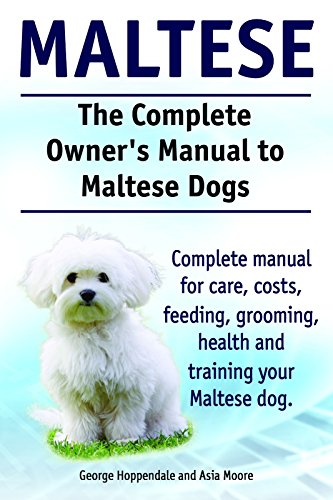 Maltese Dogs. Maltese Dogs Complete Owners Manual. Complete manual for care, costs, feeding, grooming, training and health.