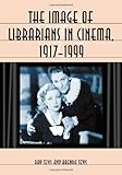 The Image of Librarians in Cinema, 1917-1999 by 