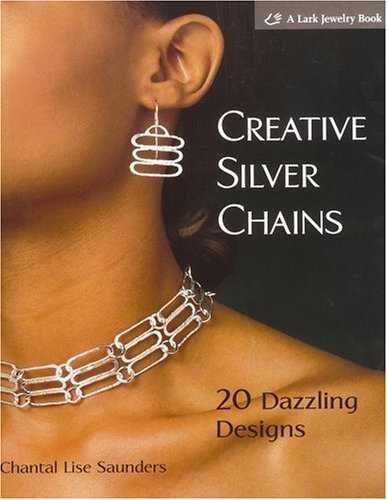 Creative Silver Chains: 20 Dazzling Designs by Chantal L. Saunders