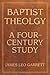 Baptist Theology: A Four-Century Study (Baptist Series)