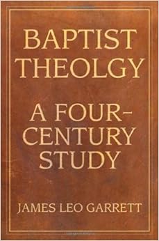 Baptist Theology: A Four-Century Study