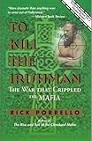 To Kill the Irishman: The War that Crippled the Mafia