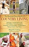 The Illustrated Encyclopedia of Country Living: Beekeeping, Canning and Preserving, Cheese Making, Disaster Preparedness, Fermenting, Growing ... Raising Livestock, Soap Making, and more! by Abigail Gehring