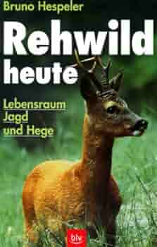 Rehwild Heute Lebensraum Jagd Und Hege Hespeler Bruno 9783405150181 Amazon Com Books