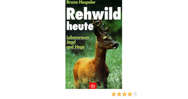 Rehwild Heute Lebensraum Jagd Und Hege Hespeler Bruno 9783405150181 Amazon Com Books