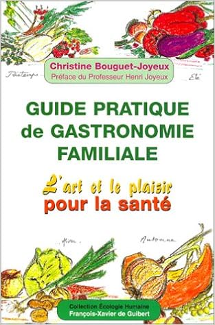 Guide Pratique De Gastronomie Familiale L Art Et Le Plaisir Pour La Sante Alimentation Bouguet Joyeux Christine Joyeux Henri Amazon Com Books Guide Pratique De Gastronomie Familiale L Art Et Le Plaisir Pour La Sante Alimentation Bouguet Joyeux Christine Joyeux Henri Amazon Com Books