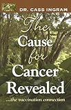 The Cause for Cancer Revealed: ...the vaccination connection by 