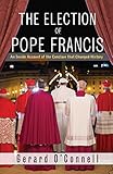 The Election of Pope Francis: An Inside Account of